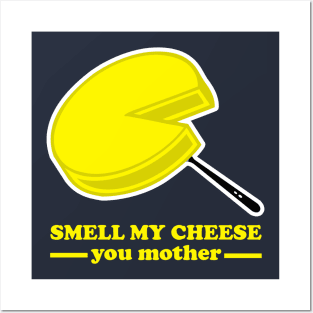 Smell my Cheese you Mother Posters and Art